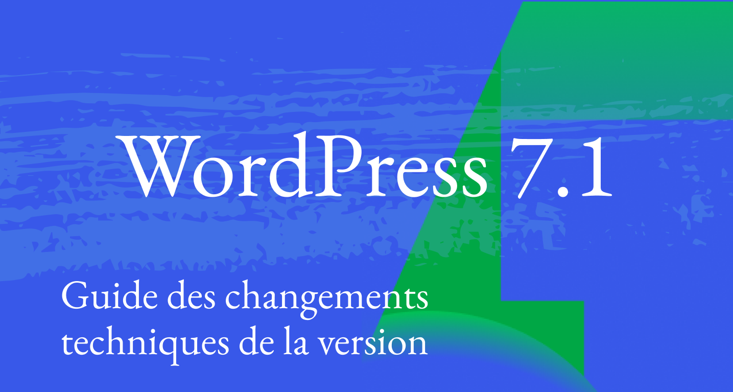 Guide des changements techniques de WordPress 7.1